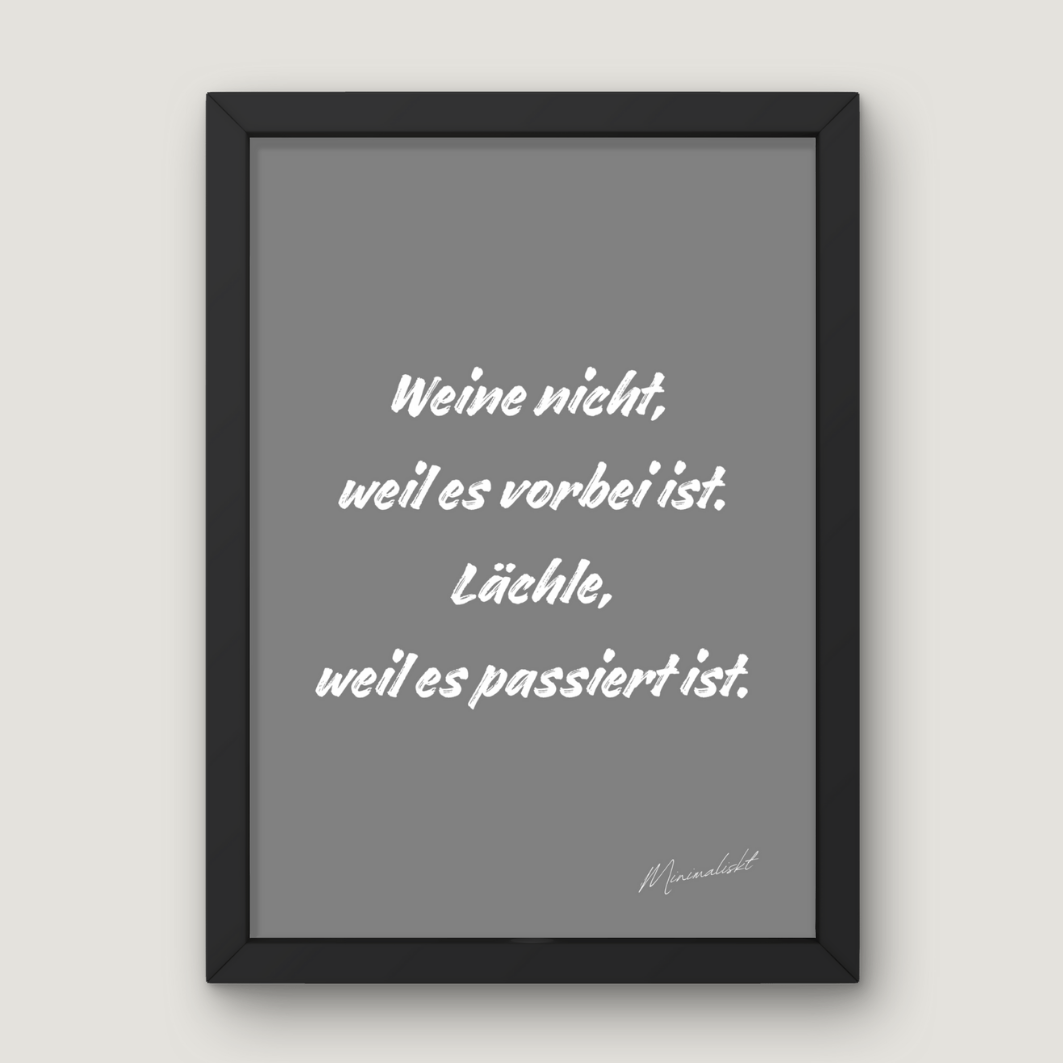 Weine nicht, weil es vorbei ist.