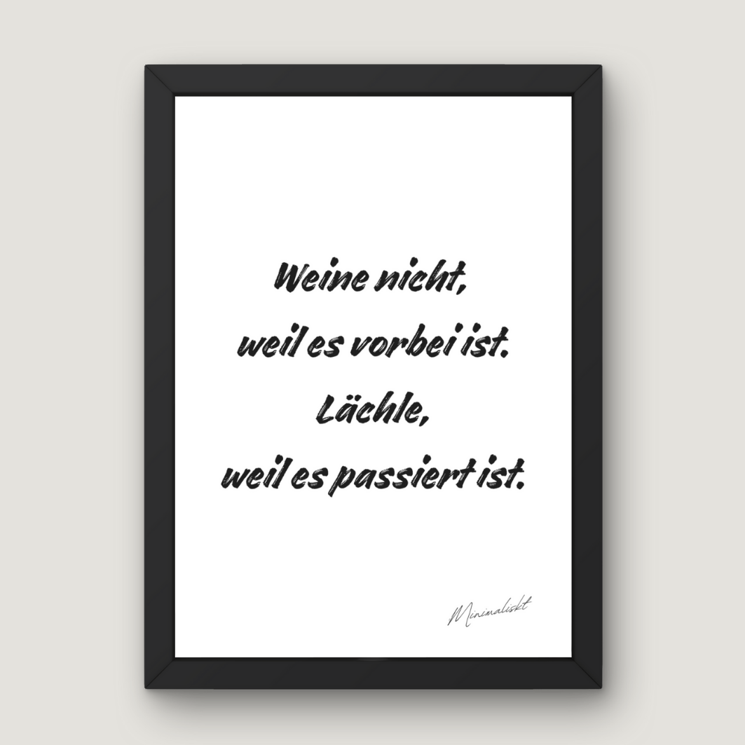 Weine nicht, weil es vorbei ist.