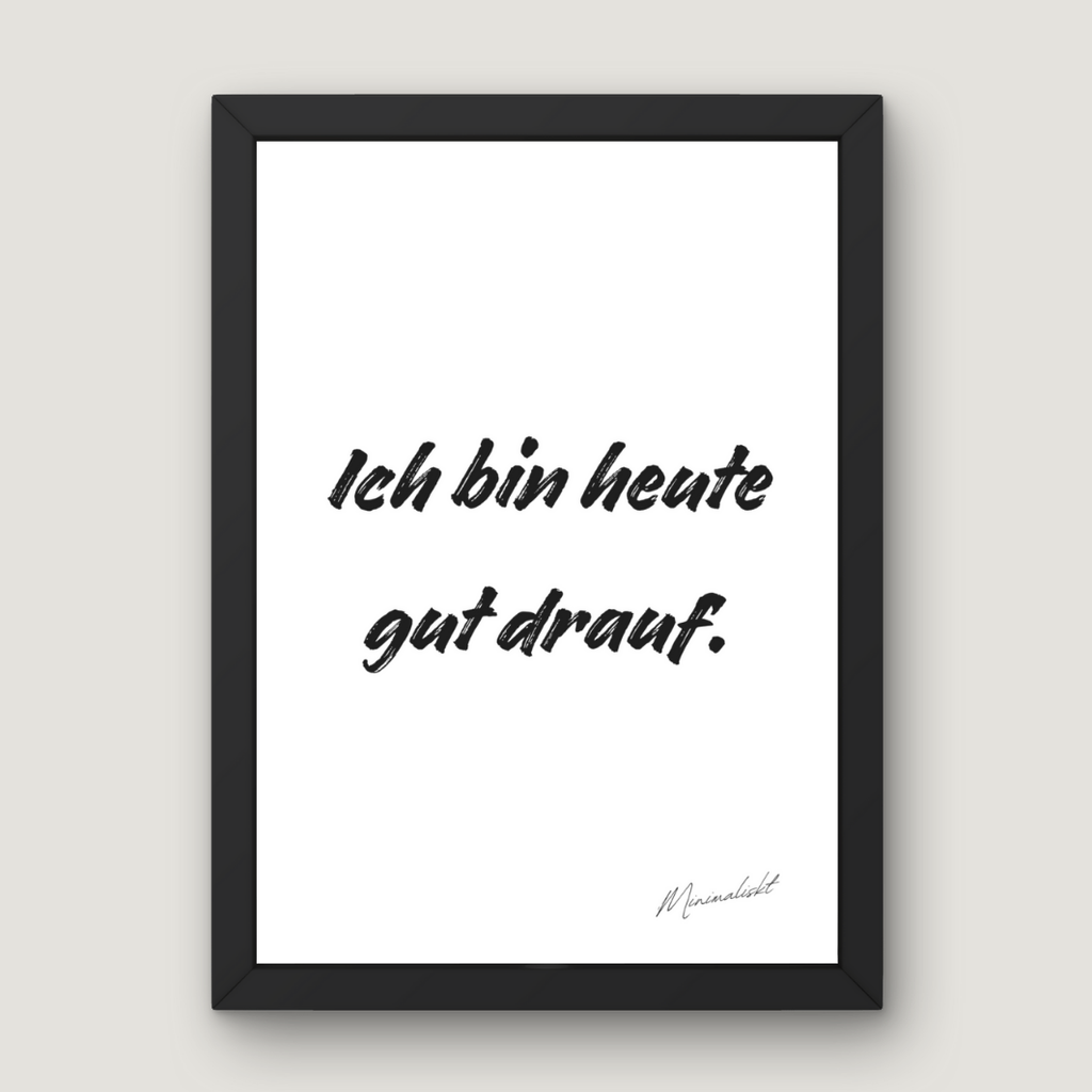 Ich bin heute gut drauf