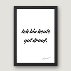 Ich bin heute gut drauf