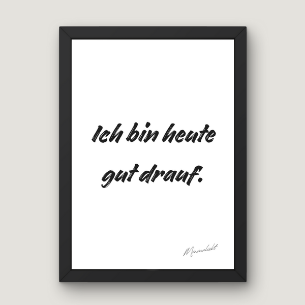 Ich bin heute gut drauf