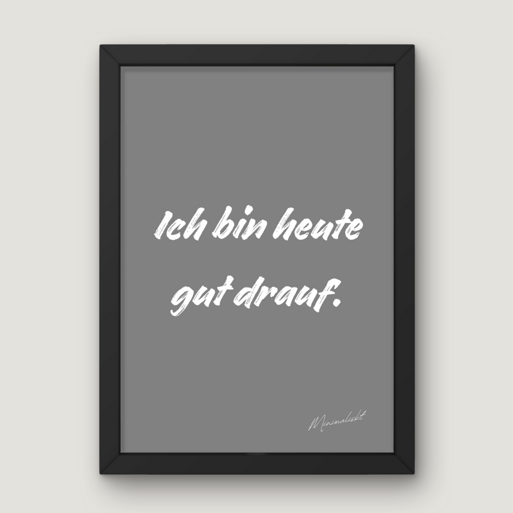 Ich bin heute gut drauf