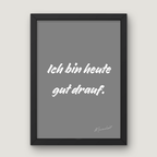 Ich bin heute gut drauf